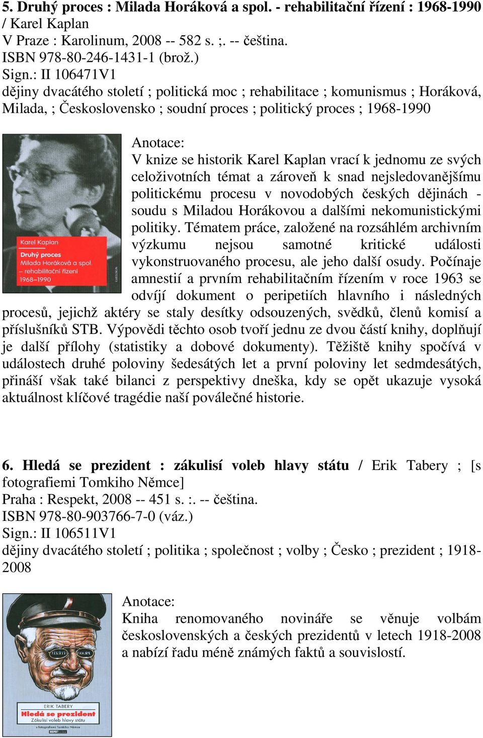 vrací k jednomu ze svých celoživotních témat a zároveň k snad nejsledovanějšímu politickému procesu v novodobých českých dějinách - soudu s Miladou Horákovou a dalšími nekomunistickými politiky.