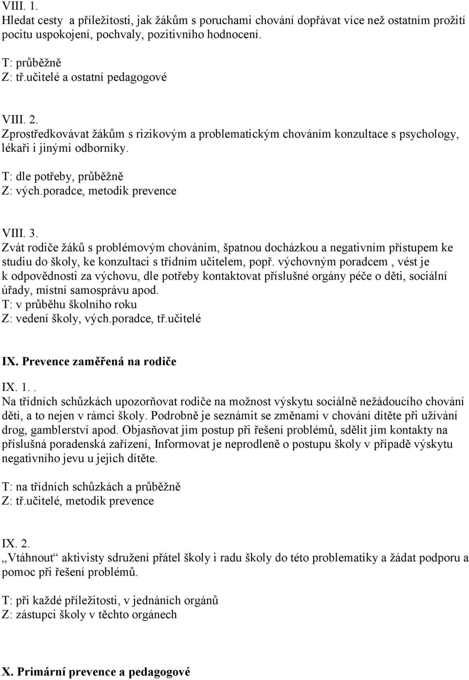 Zvát rodiče žáků s problémovým chováním, špatnou docházkou a negativním přístupem ke studiu do školy, ke konzultaci s třídním učitelem, popř.