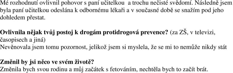 přestat. Ovlivnila nějak tvůj postoj k drogám protidrogová prevence?