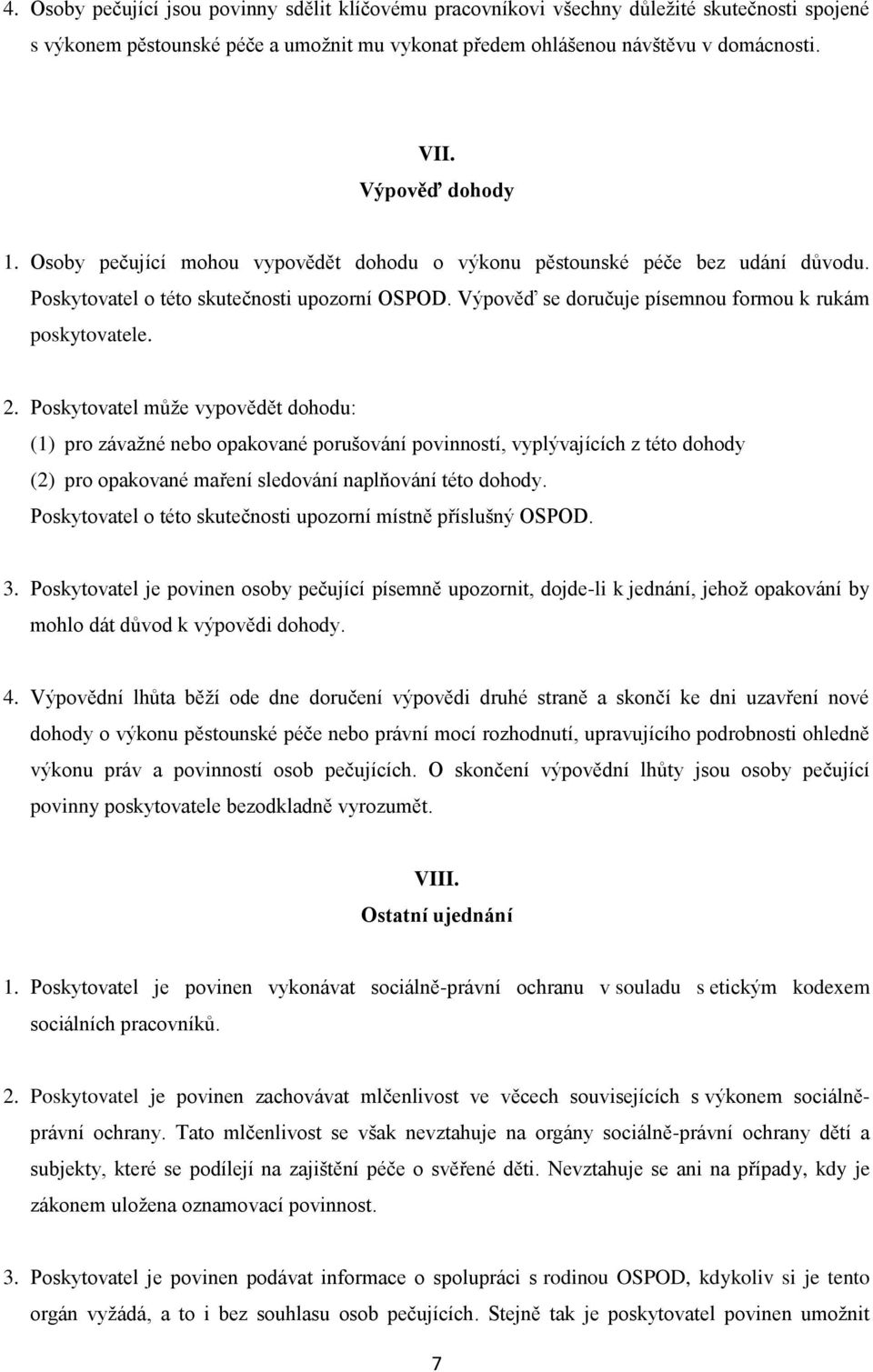 Výpověď se doručuje písemnou formou k rukám poskytovatele. 2.