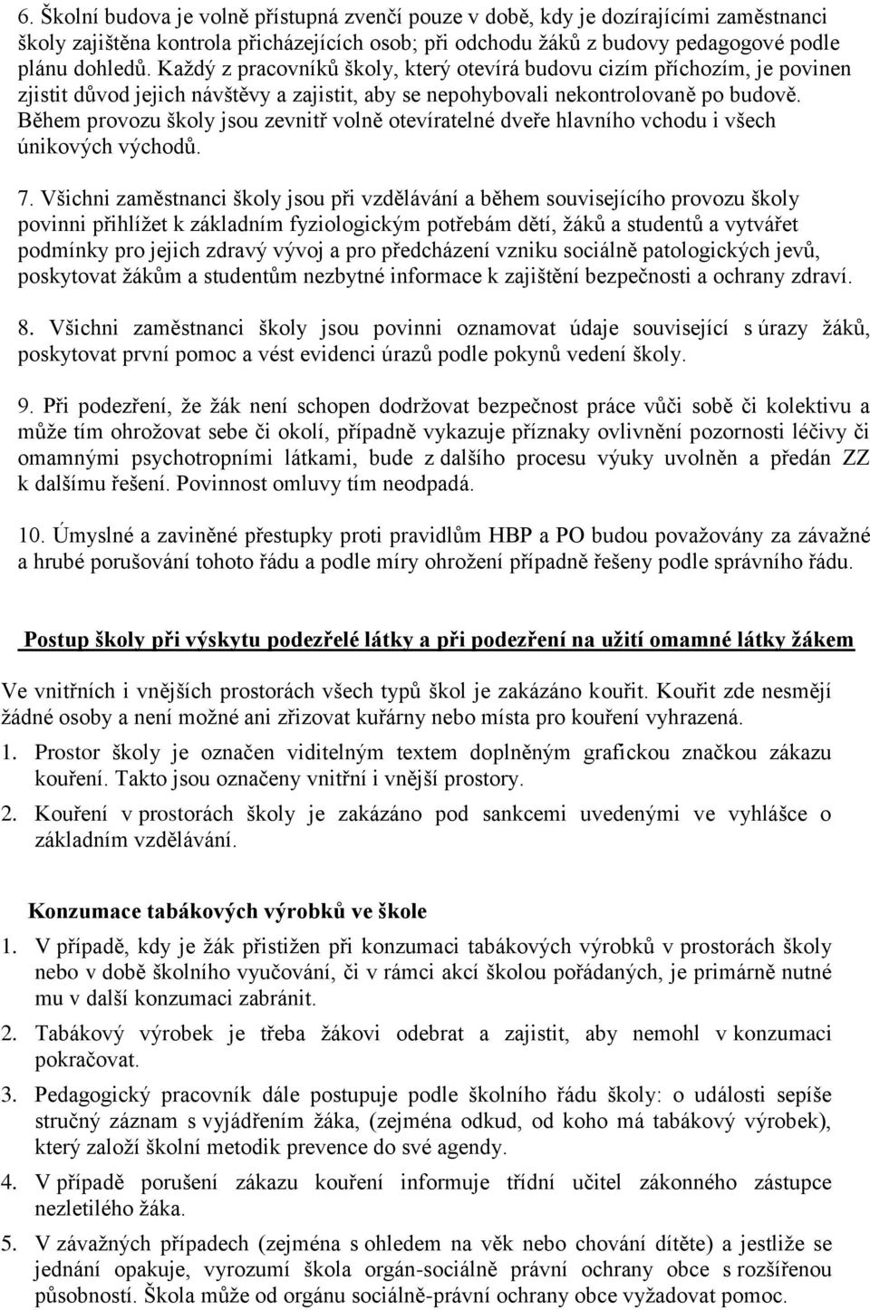 Během provozu školy jsou zevnitř volně otevíratelné dveře hlavního vchodu i všech únikových východů. 7.