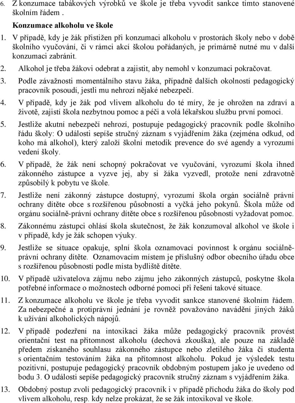 Alkohol je třeba žákovi odebrat a zajistit, aby nemohl v konzumaci pokračovat. 3.