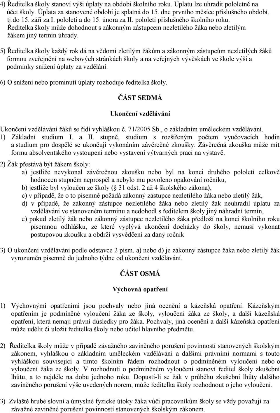 5) Ředitelka školy každý rok dá na vědomí zletilým žákům a zákonným zástupcům nezletilých žáků formou zveřejnění na webových stránkách školy a na veřejných vývěskách ve škole výši a podmínky snížení