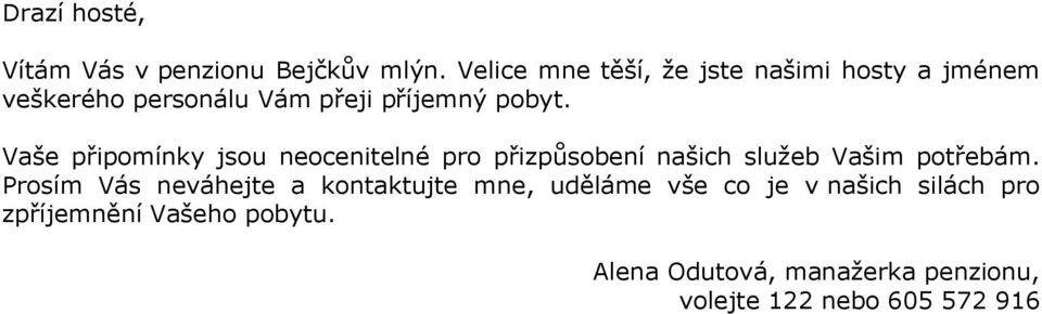 Vaše připomínky jsou neocenitelné pro přizpůsobení našich služeb Vašim potřebám.