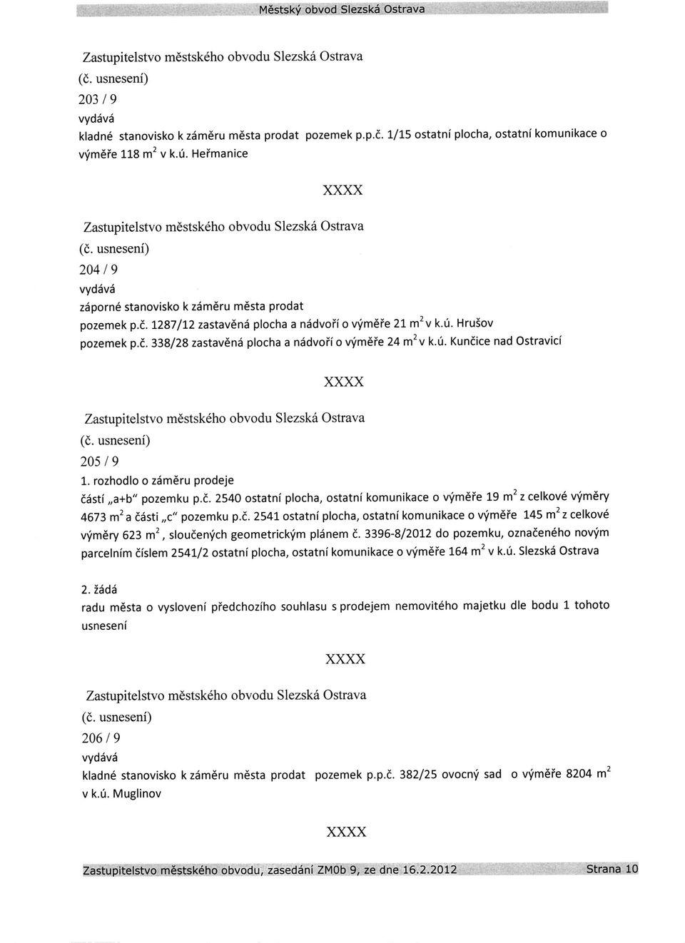 rozhodlo o zdm6ru prodeje ddsti,,a+b" pozemku p.d. 2540 ostatni plocha, ostatni komunikace o v'im6ie t9 m2 z celkov6 vfm6ry 4673 m2a ddsti,,c" pozemku p.d. 2541 ostatni plocha, ostatnl komunikace o v'im6ie L45 m2 z celkov6 v'im{ry 623 m2, sloudentch geometrick,im pldnem t.