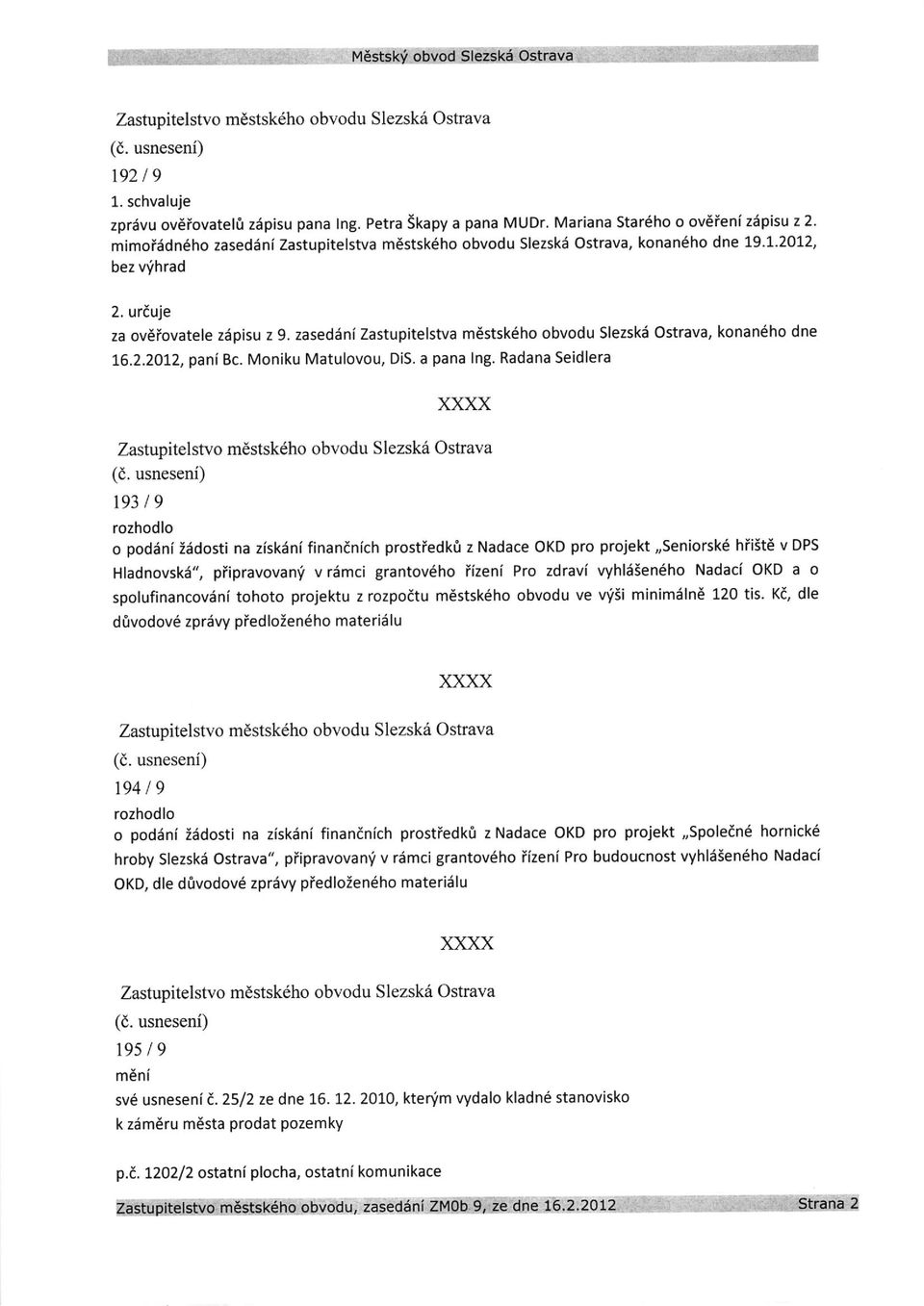 zaseddni Zastupitelstva m6stsk6ho obvodu Slezski Ostrava, konan6ho dne f6.2.2072, pani Bc. Moniku Matulovou, DiS. a pana lng.