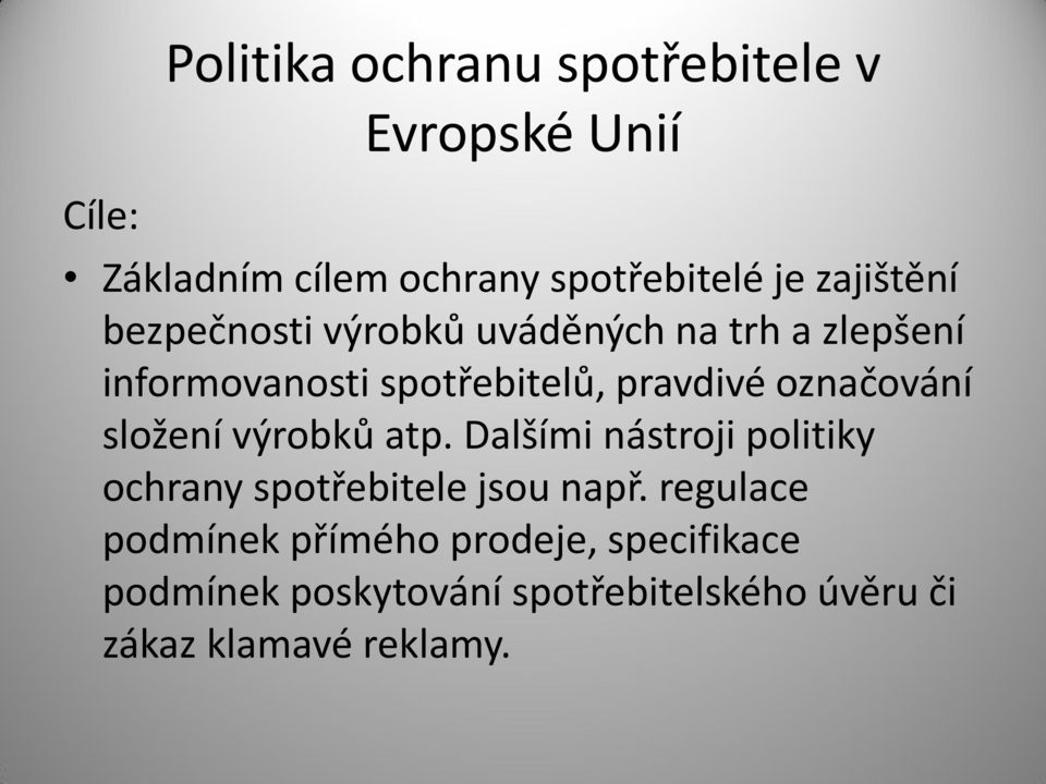 označování složení výrobků atp. Dalšími nástroji politiky ochrany spotřebitele jsou např.