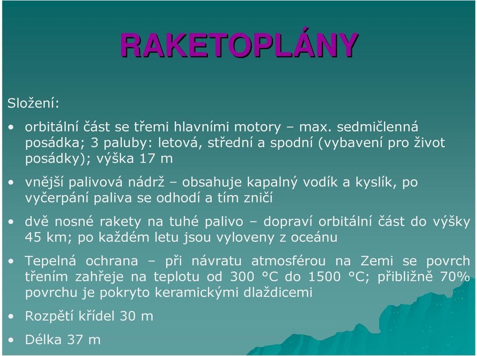 vodík a kyslík, po vyčerpání paliva se odhodí a tím zničí dvě nosné rakety na tuhé palivo dopraví orbitální část do výšky 45 km; po každém