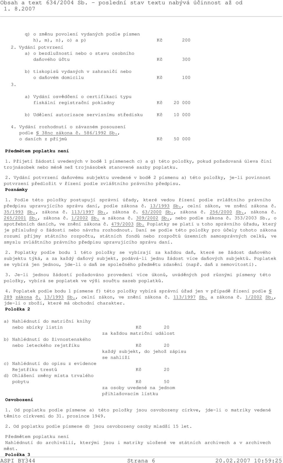 Vydání rozhodnutí o závazném posouzení podle 38nc zákona č. 586/1992 Sb., o daních z příjmů Kč 50 000 1.