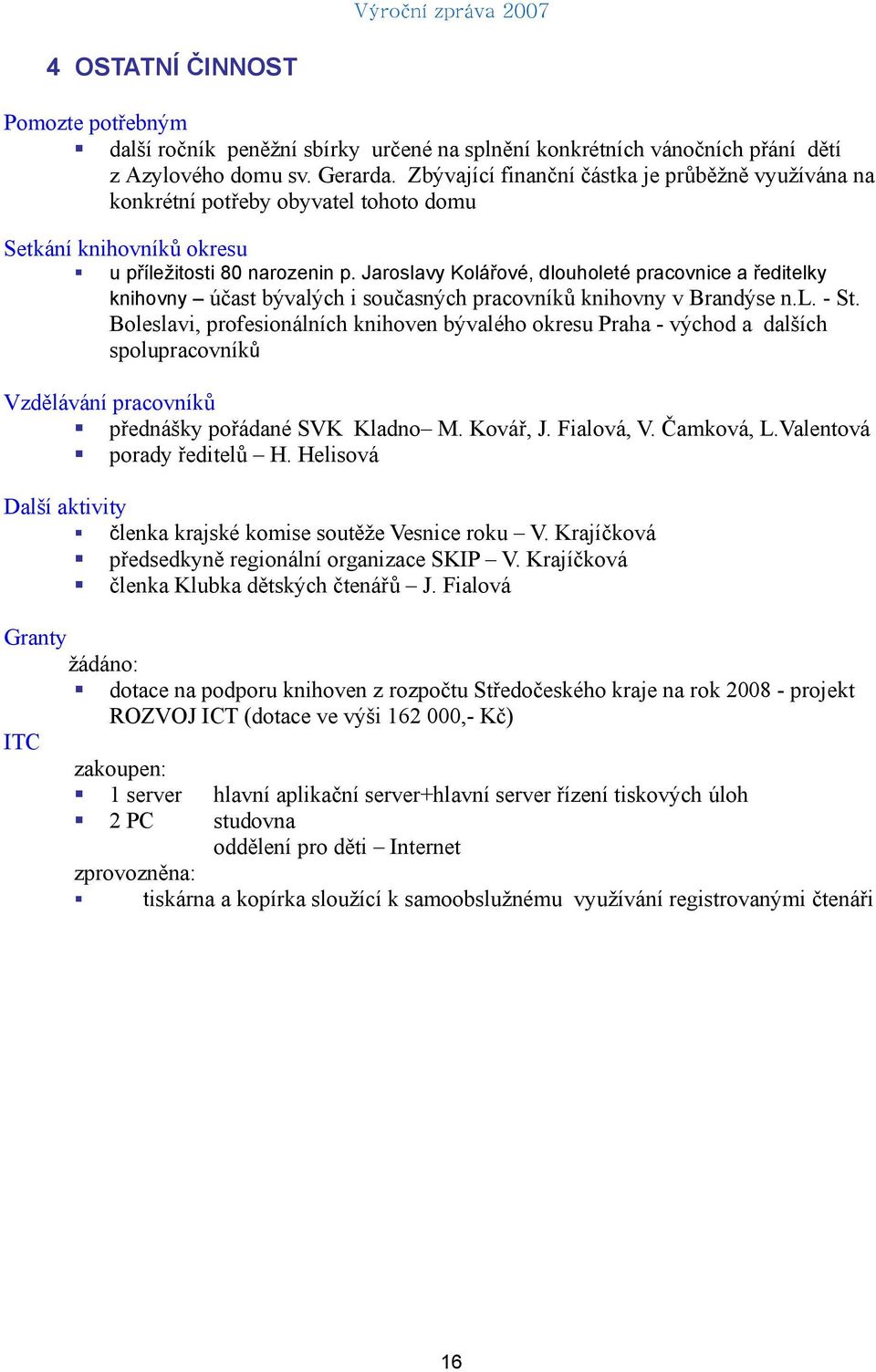 Jaroslavy Kolářové, dlouholeté pracovnice a ředitelky knihovny účast bývalých i současných pracovníků knihovny v Brandýse n.l. - St.