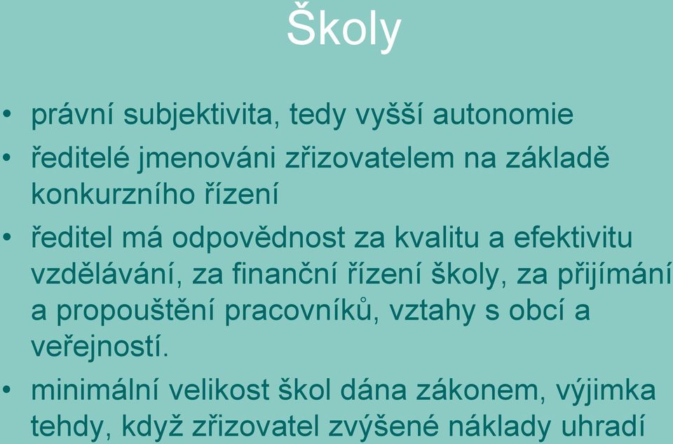 finanční řízení školy, za přijímání a propouštění pracovníků, vztahy s obcí a veřejností.