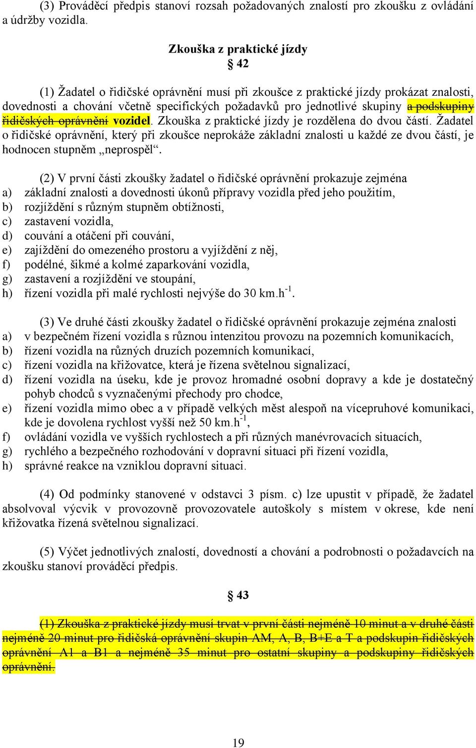 podskupiny řidičských oprávnění vozidel. Zkouška z praktické jízdy je rozdělena do dvou částí.