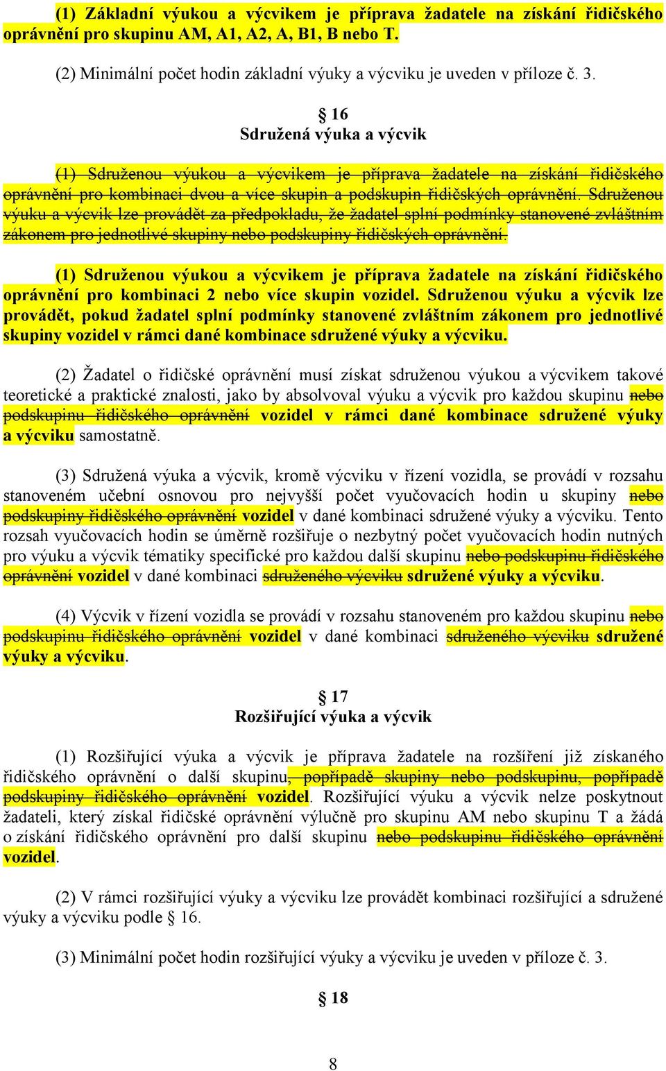 Sdruženou výuku a výcvik lze provádět za předpokladu, že žadatel splní podmínky stanovené zvláštním zákonem pro jednotlivé skupiny nebo podskupiny řidičských oprávnění.