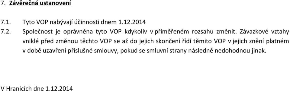 Závazkové vztahy vniklé před změnou těchto VOP se až do jejich skončení řídí těmito VOP v