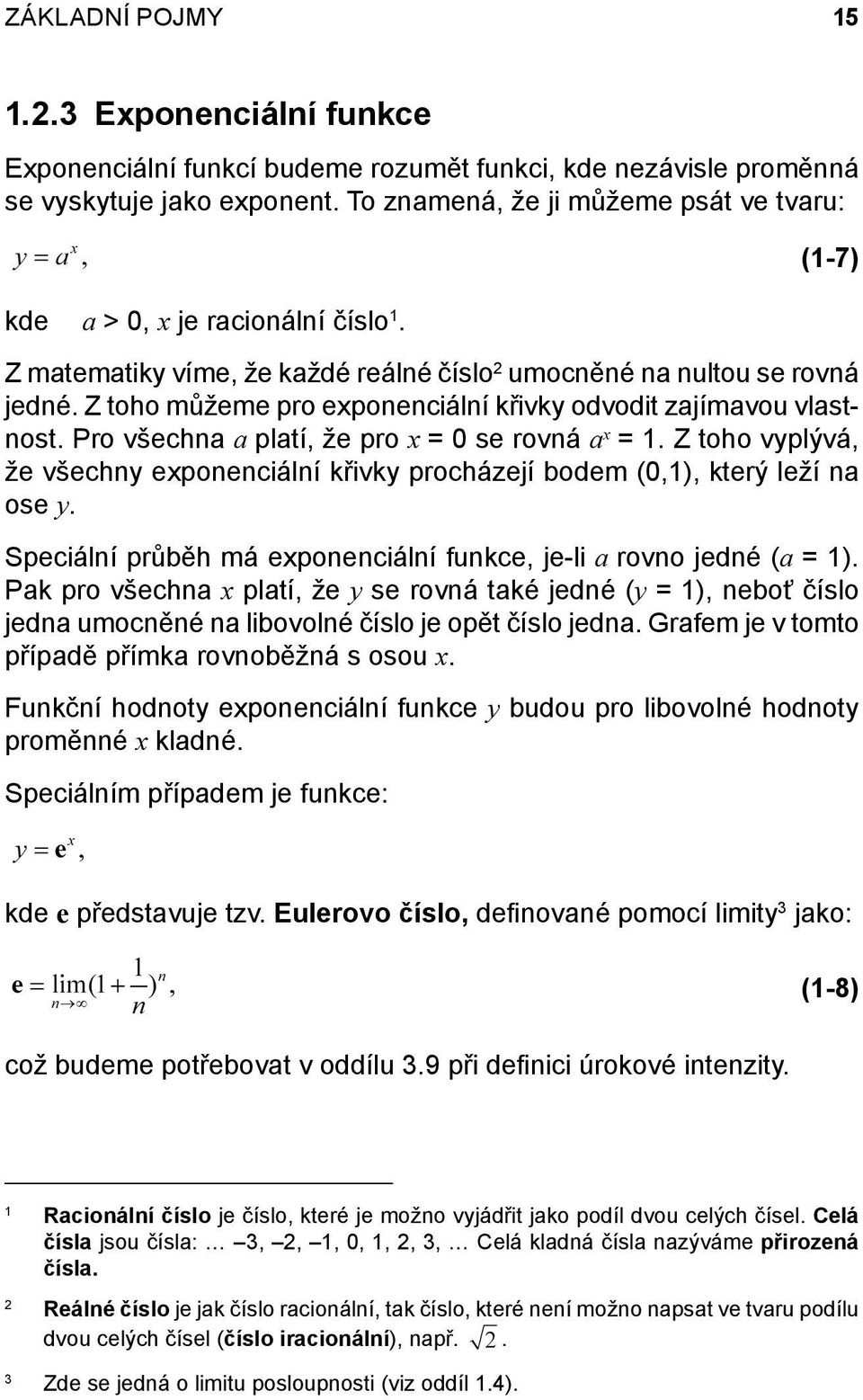 Z toho můžeme pro exponenciální křivky odvodit zajímavou vlastnost. Pro všechna a platí, že pro x = 0 se rovná a x = 1.