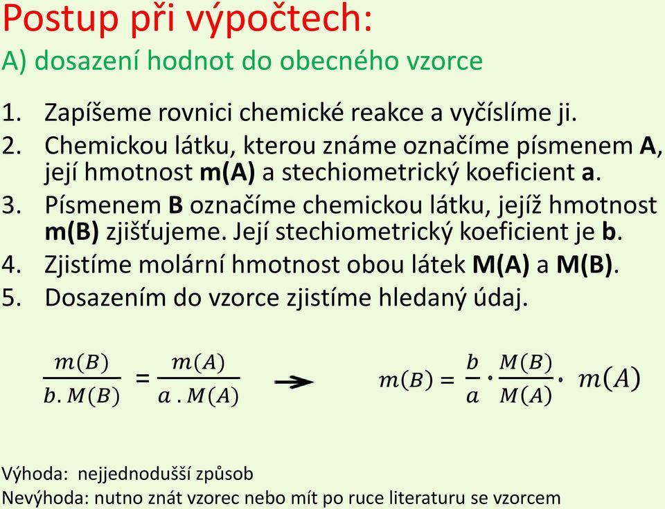 Písmenem B označíme chemickou látku, jejíž hmotnost m(b) zjišťujeme. Její stechiometrický koeficient je b. 4.