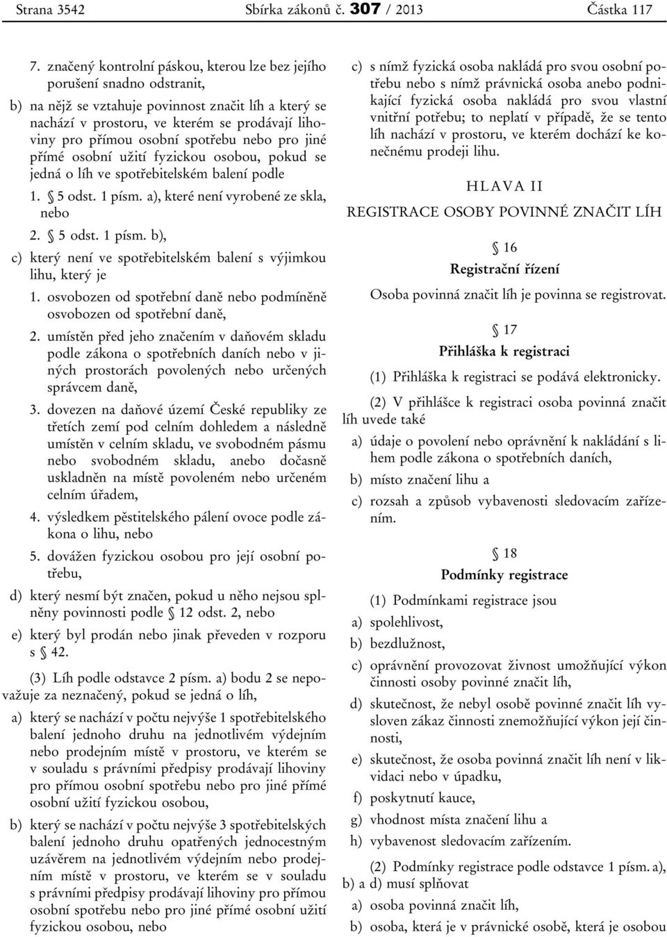 spotřebu nebo pro jiné přímé osobní užití fyzickou osobou, pokud se jedná o líh ve spotřebitelském balení podle 1. 5 odst. 1 písm.