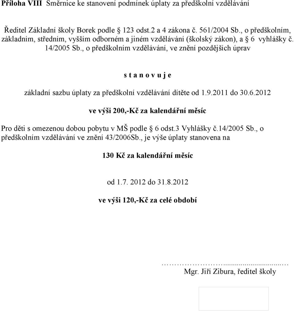 , o předškolním vzdělávání, ve znění pozdějších úprav základní sazbu úplaty za předškolní vzdělávání dítěte od 1.9.2011 do 30.6.