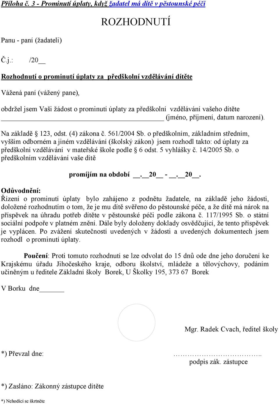 datum narození). Na základě 123, odst. (4) zákona č. 561/2004 Sb.