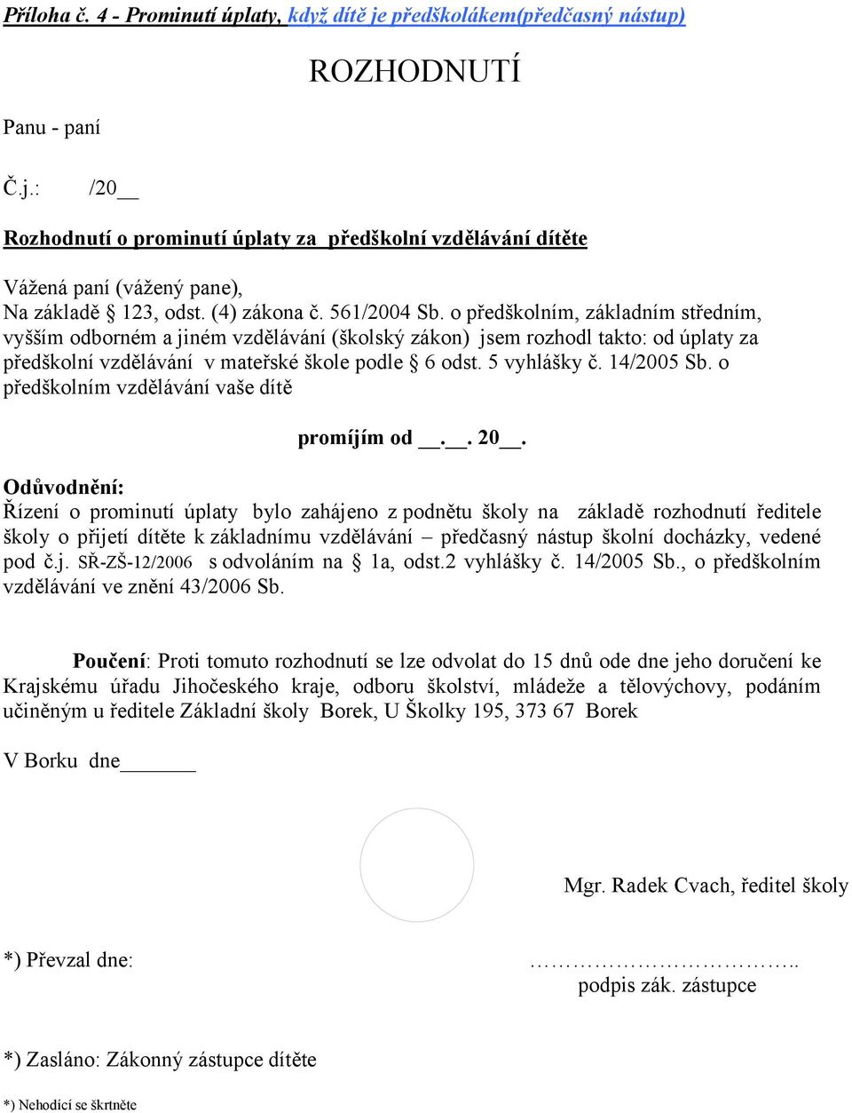 5 vyhlášky č. 14/2005 Sb. o předškolním vzdělávání vaše dítě promíjím od.. 20.