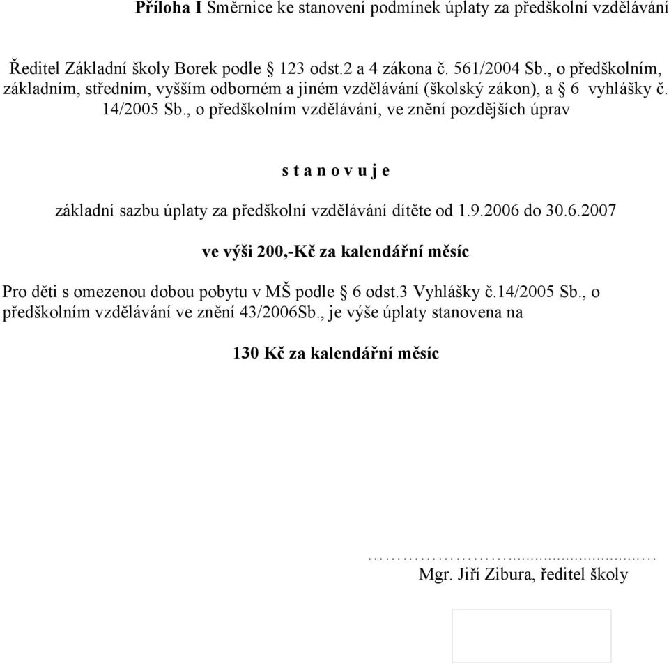 , o předškolním vzdělávání, ve znění pozdějších úprav základní sazbu úplaty za předškolní vzdělávání dítěte od 1.9.2006 