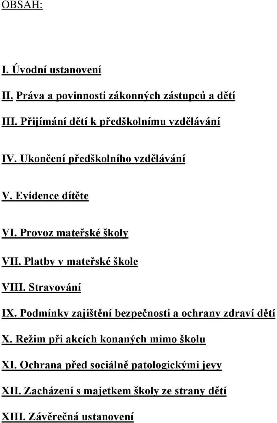 Provoz mateřské školy VII. Platby v mateřské škole VIII. Stravování IX.