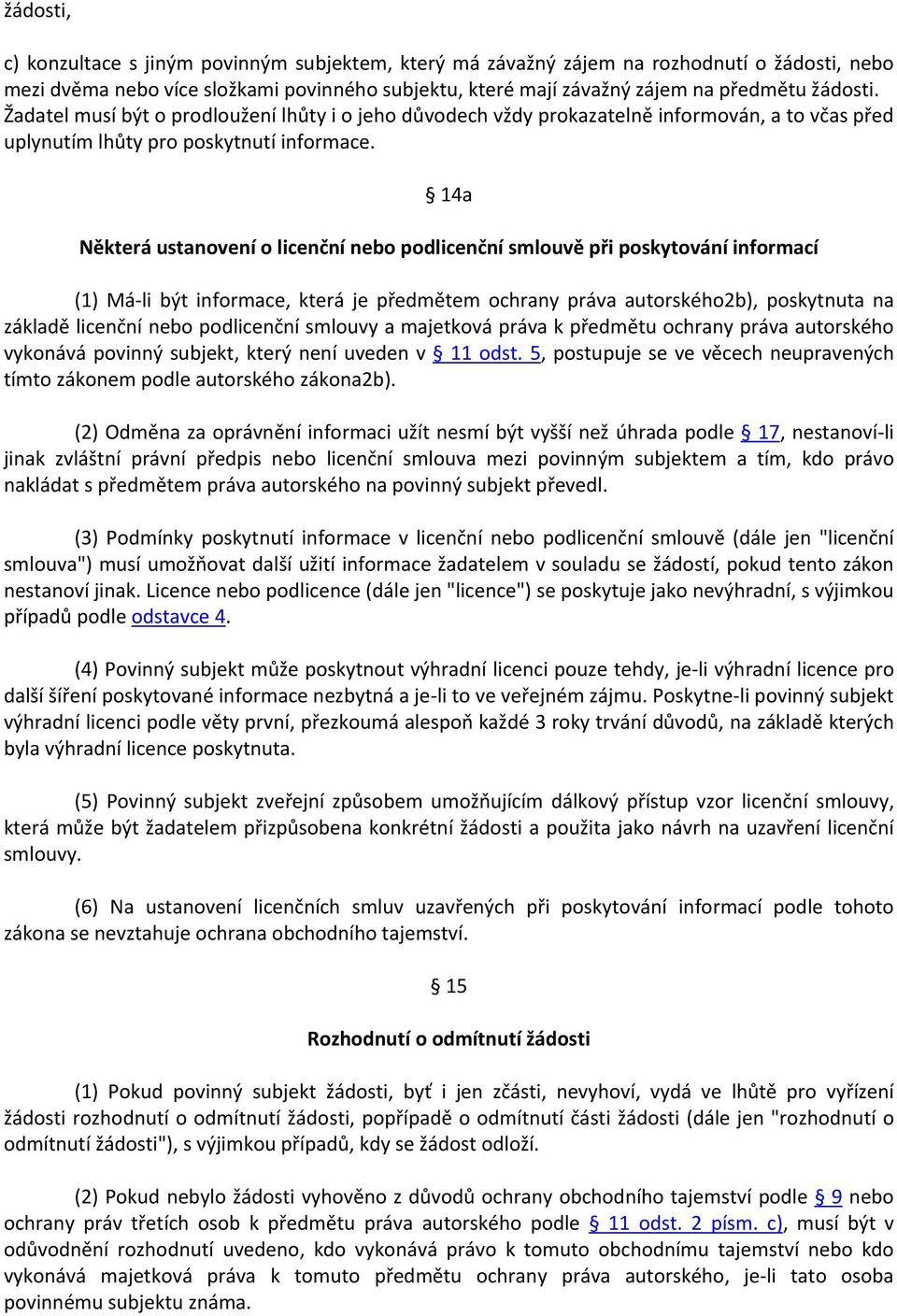 14a Některá ustanovení o licenční nebo podlicenční smlouvě při poskytování informací (1) Má-li být informace, která je předmětem ochrany práva autorského2b), poskytnuta na základě licenční nebo