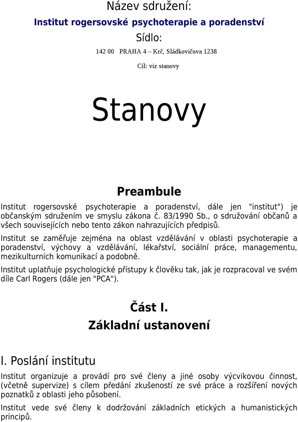 Institut se zaměřuje zejména na oblast vzdělávání v oblasti psychoterapie a poradenství, výchovy a vzdělávání, lékařství, sociální práce, managementu, mezikulturních komunikací a podobně.