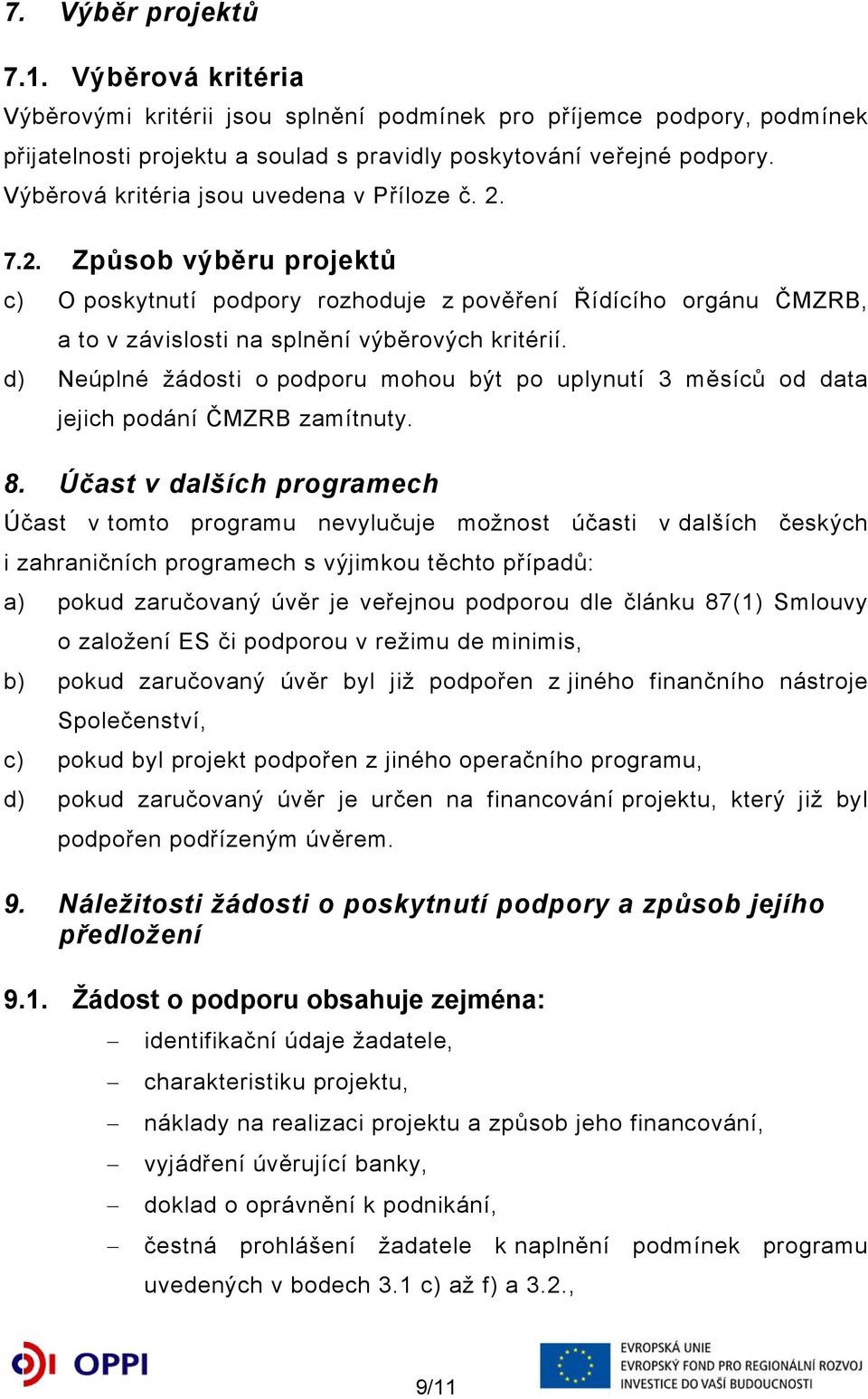 d) Neúplné žádosti o podporu mohou být po uplynutí 3 měsíců od data jejich podání ČMZRB zamítnuty. 8.