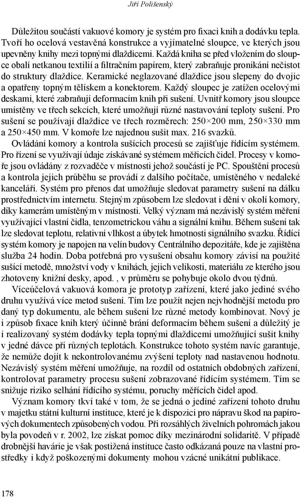 Každá kniha se před vložením do sloupce obalí netkanou textilií a filtračním papírem, který zabraňuje pronikání nečistot do struktury dlaždice.