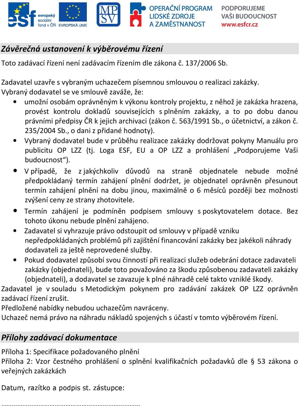 danou právními předpisy ČR k jejich archivaci (zákon č. 563/1991 Sb., o účetnictví, a zákon č. 235/2004 Sb., o dani z přidané hodnoty).