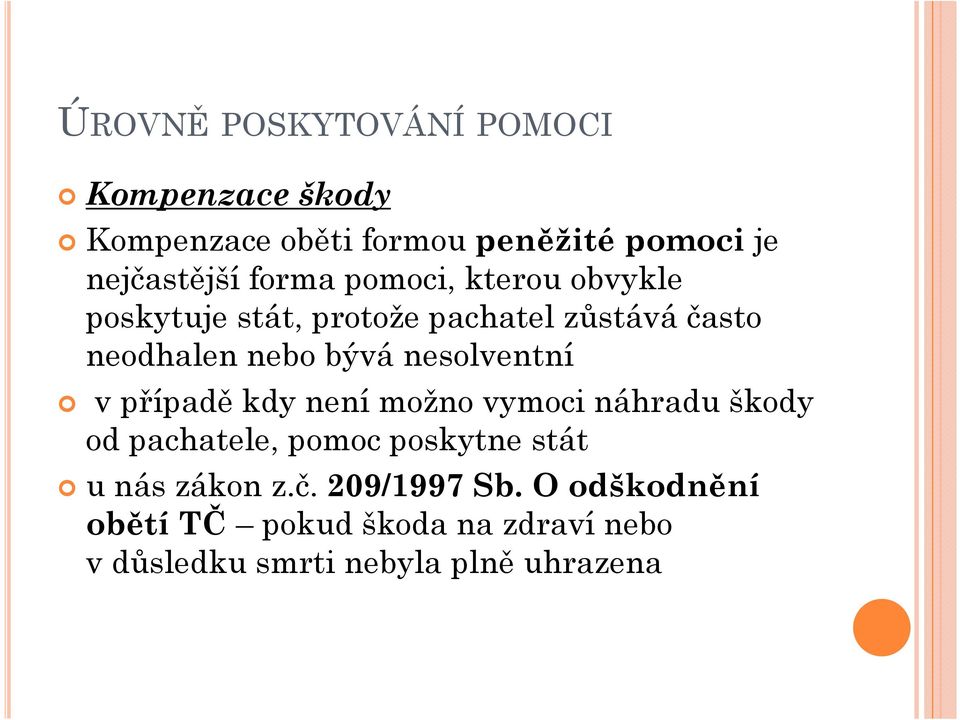 nesolventní v případě kdy není možno vymoci náhradu škody od pachatele, pomoc poskytne stát u nás