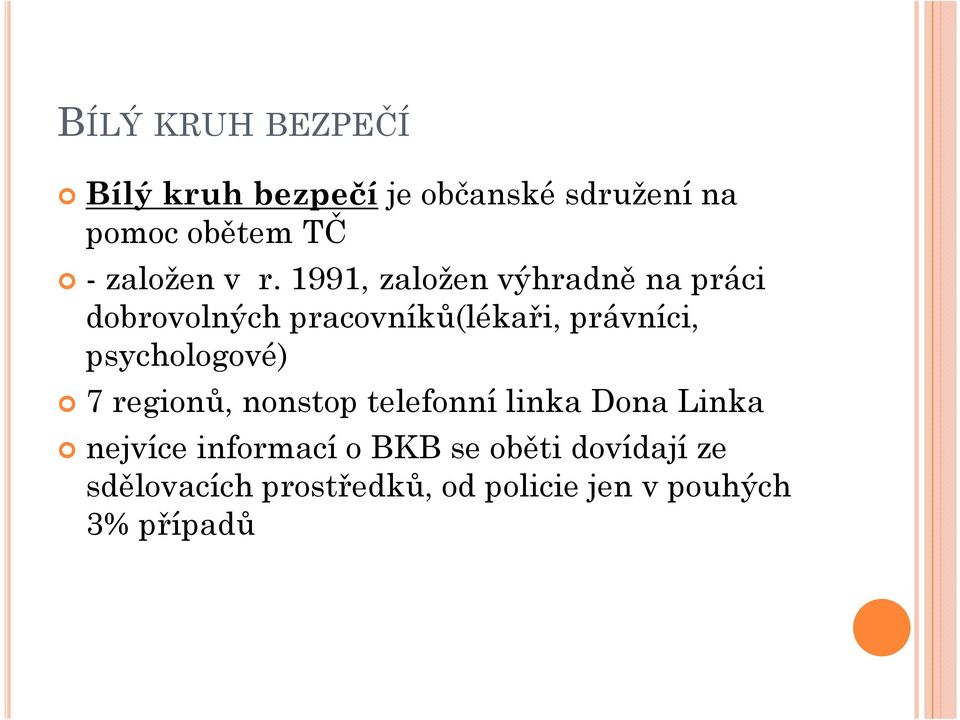 1991, založen výhradně na práci dobrovolných pracovníků(lékaři, právníci,