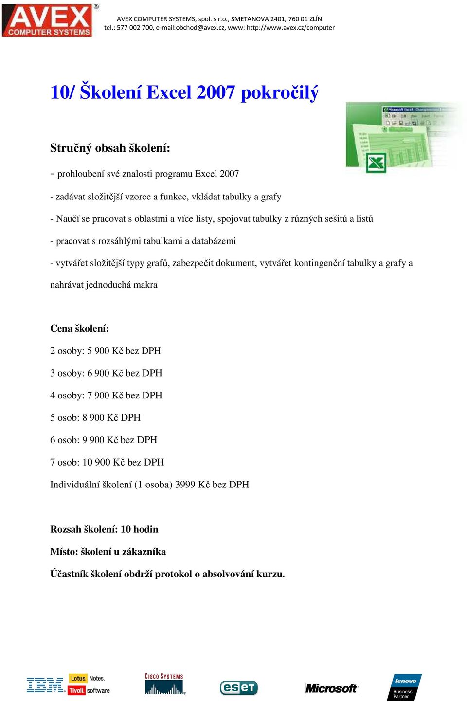 databázemi - vytvářet složitější typy grafů, zabezpečit dokument, vytvářet kontingenční tabulky a grafy a nahrávat jednoduchá makra 2