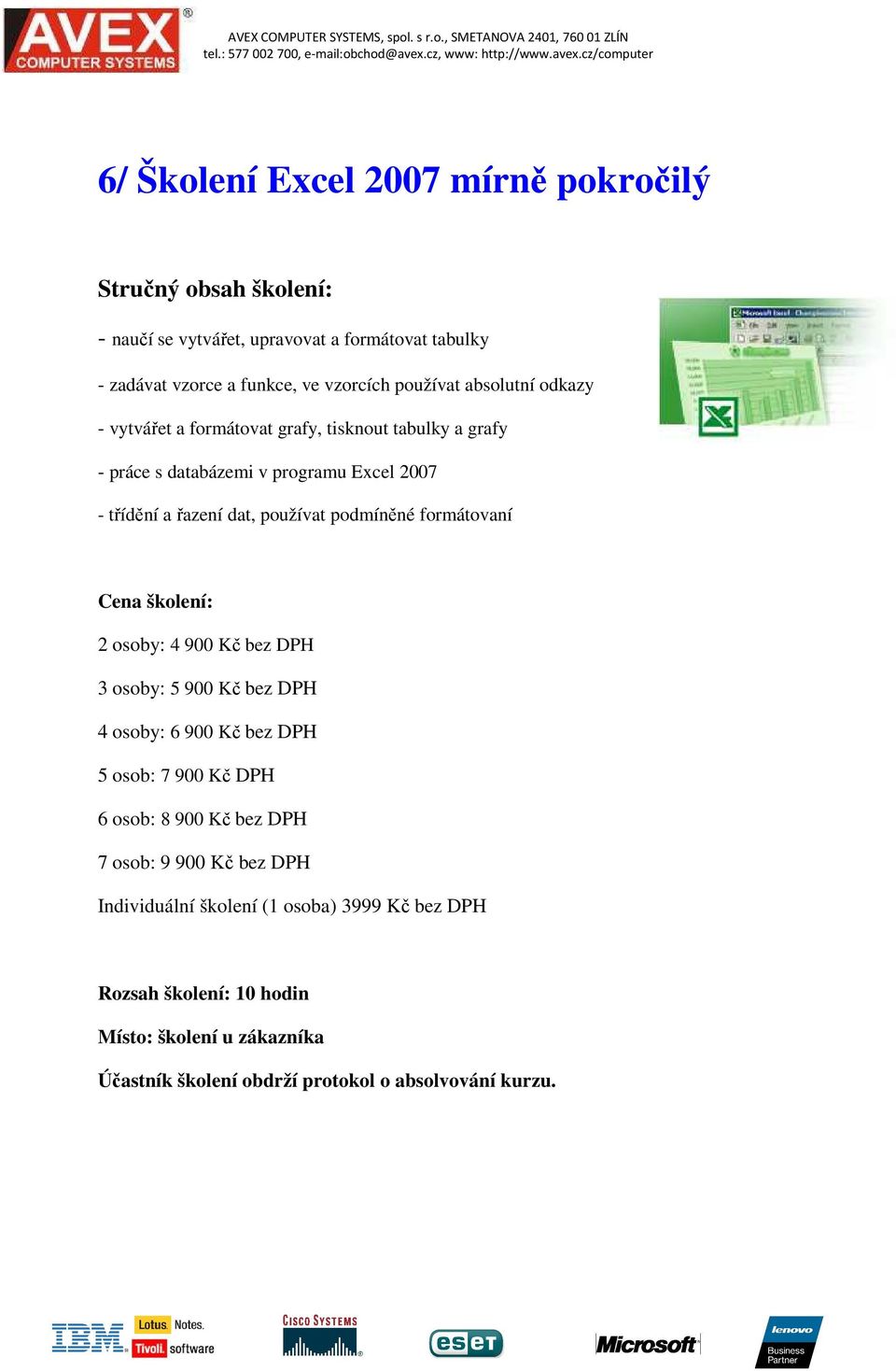 databázemi v programu Excel 2007 - třídění a řazení dat, používat podmíněné formátovaní 2 osoby: 4 900 Kč bez DPH