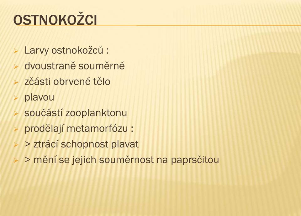 zooplanktonu prodělají metamorfózu : > ztrácí