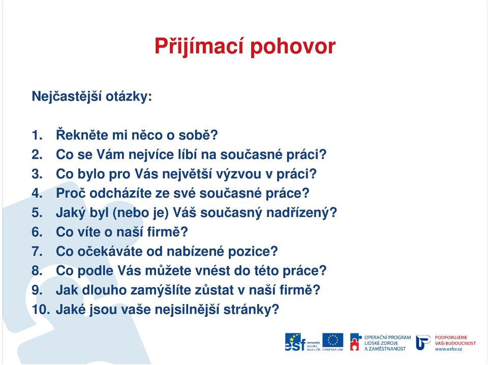 Jaký byl (nebo je) Váš současný nadřízený? 6. Co víte o naší firmě? 7. Co očekáváte od nabízené pozice?