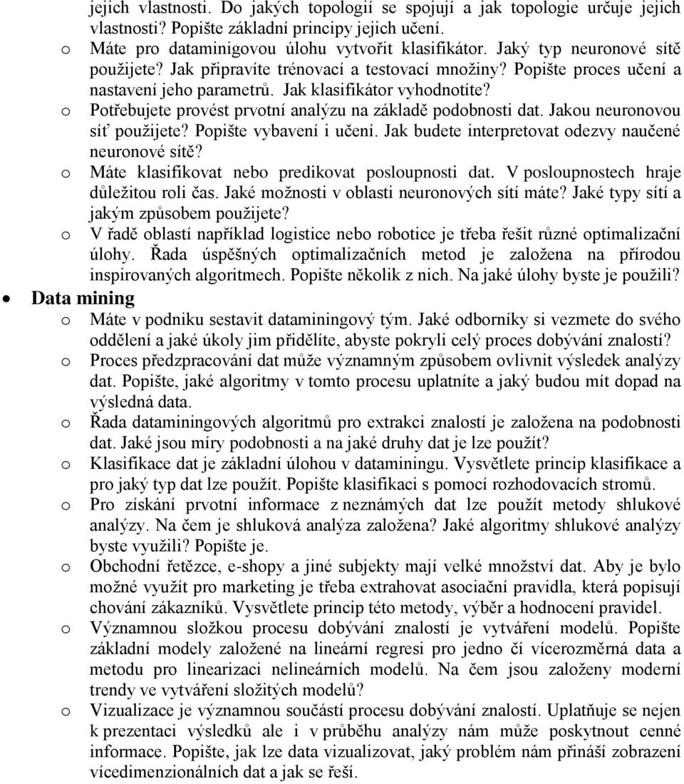 Ppište vybavení i učení. Jak budete interpretvat dezvy naučené neurnvé sítě? Máte klasifikvat neb predikvat pslupnsti dat. V pslupnstech hraje důležitu rli čas.