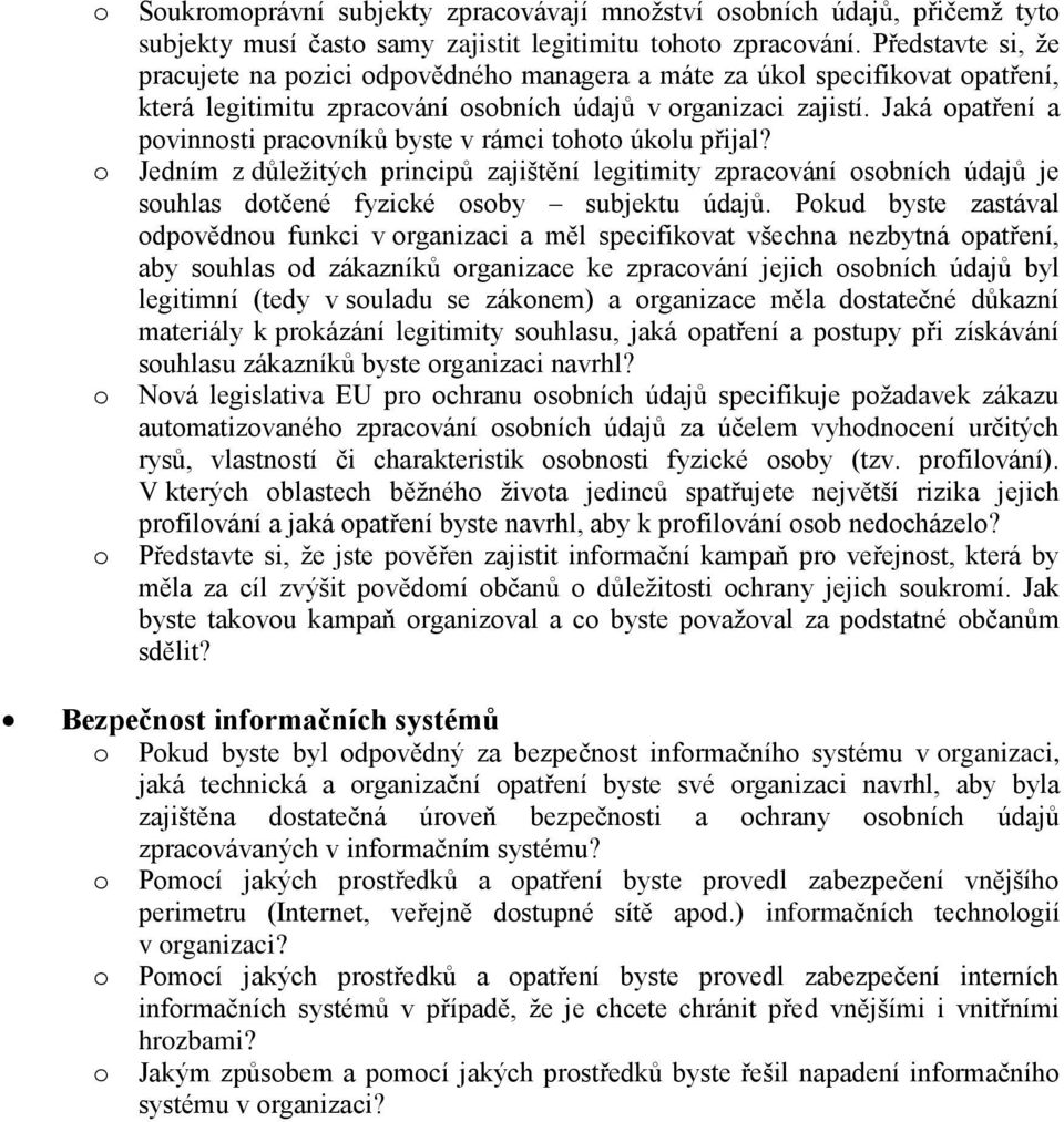 Jaká patření a pvinnsti pracvníků byste v rámci tht úklu přijal? Jedním z důležitých principů zajištění legitimity zpracvání sbních údajů je suhlas dtčené fyzické sby subjektu údajů.