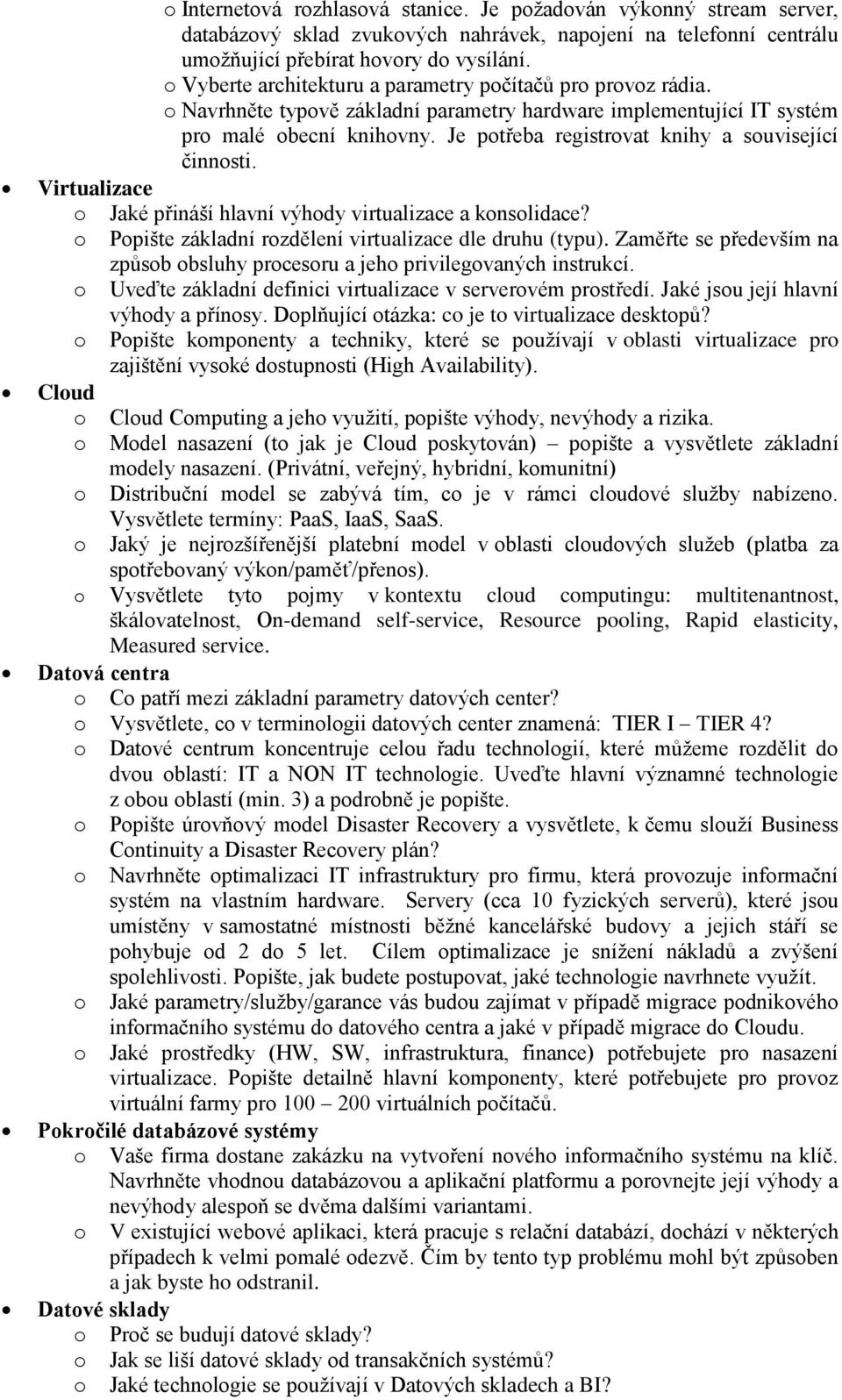 Virtualizace Jaké přináší hlavní výhdy virtualizace a knslidace? Ppište základní rzdělení virtualizace dle druhu (typu). Zaměřte se především na způsb bsluhy prcesru a jeh privilegvaných instrukcí.