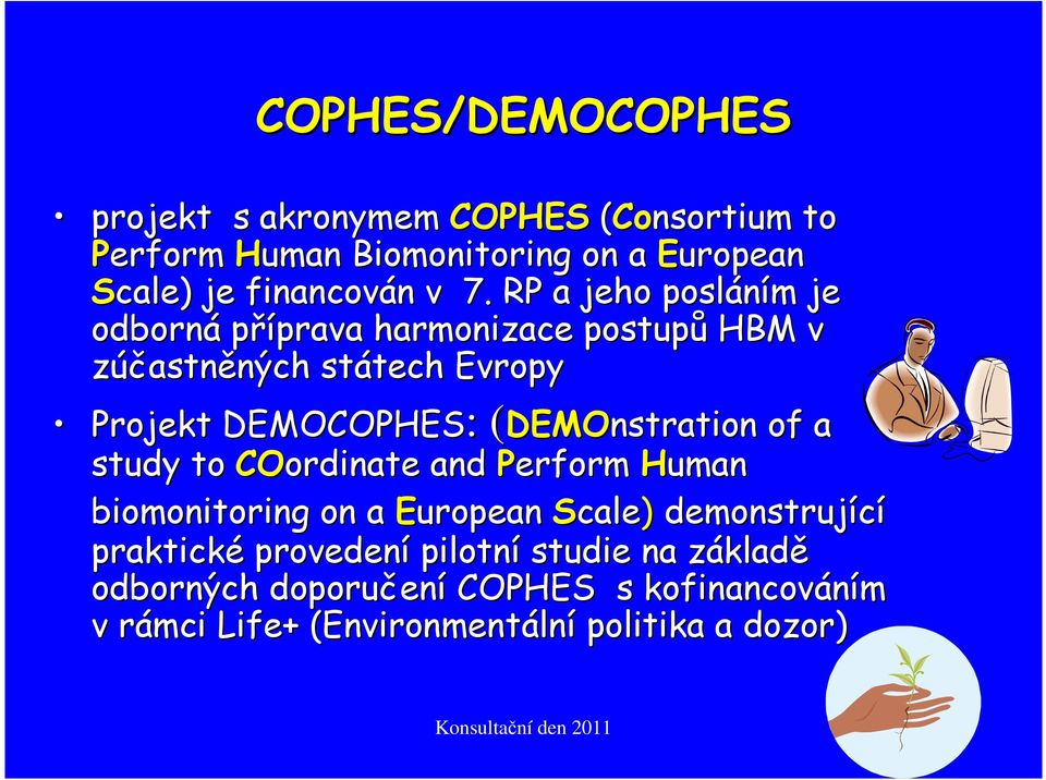 RP a jeho posláním je odborná příprava harmonizace postupů HBM v zúčastněných státech Evropy Projekt DEMOCOPHES: