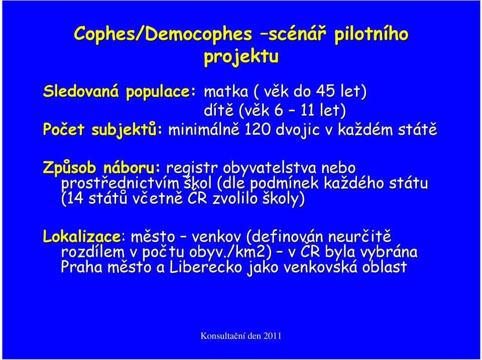 prostřednictvím škol (dle podmínek každého státu (14 států včetně ČR zvolilo školy) Lokalizace: : město