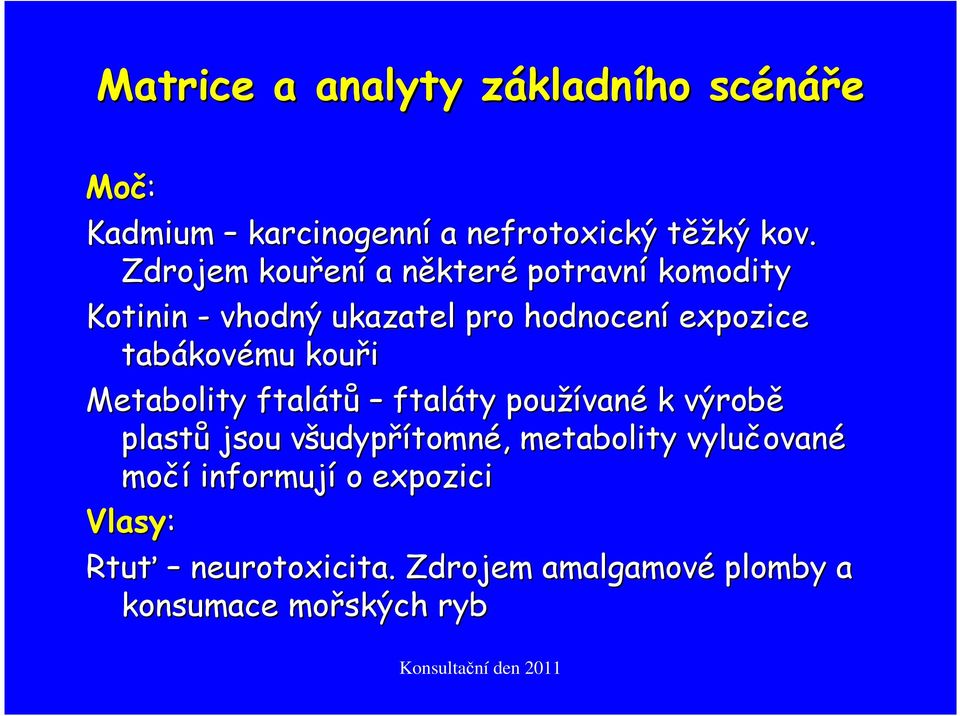 tabákovému kouři Metabolity ftalátů ftaláty používané k výrobě plastů jsou všudypřítomné,
