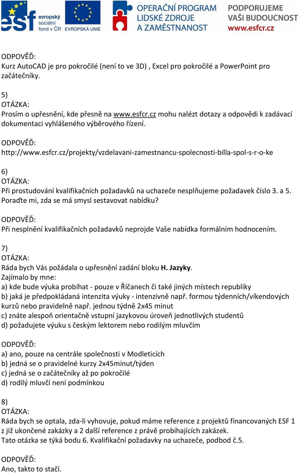 cz/projekty/vzdelavani zamestnancu spolecnosti billa spol s r o ke 6) Při prostudování kvalifikačních požadavků na uchazeče nesplňujeme požadavek číslo 3. a 5.