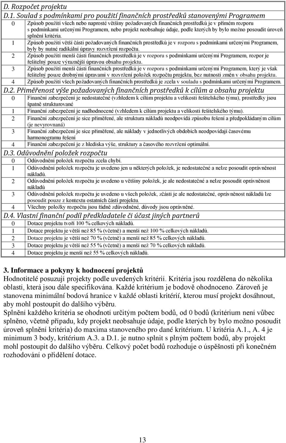 Programem, nebo projekt neobsahuje údaje, podle kterých by bylo možno posoudit úroveň splnění kritéria.