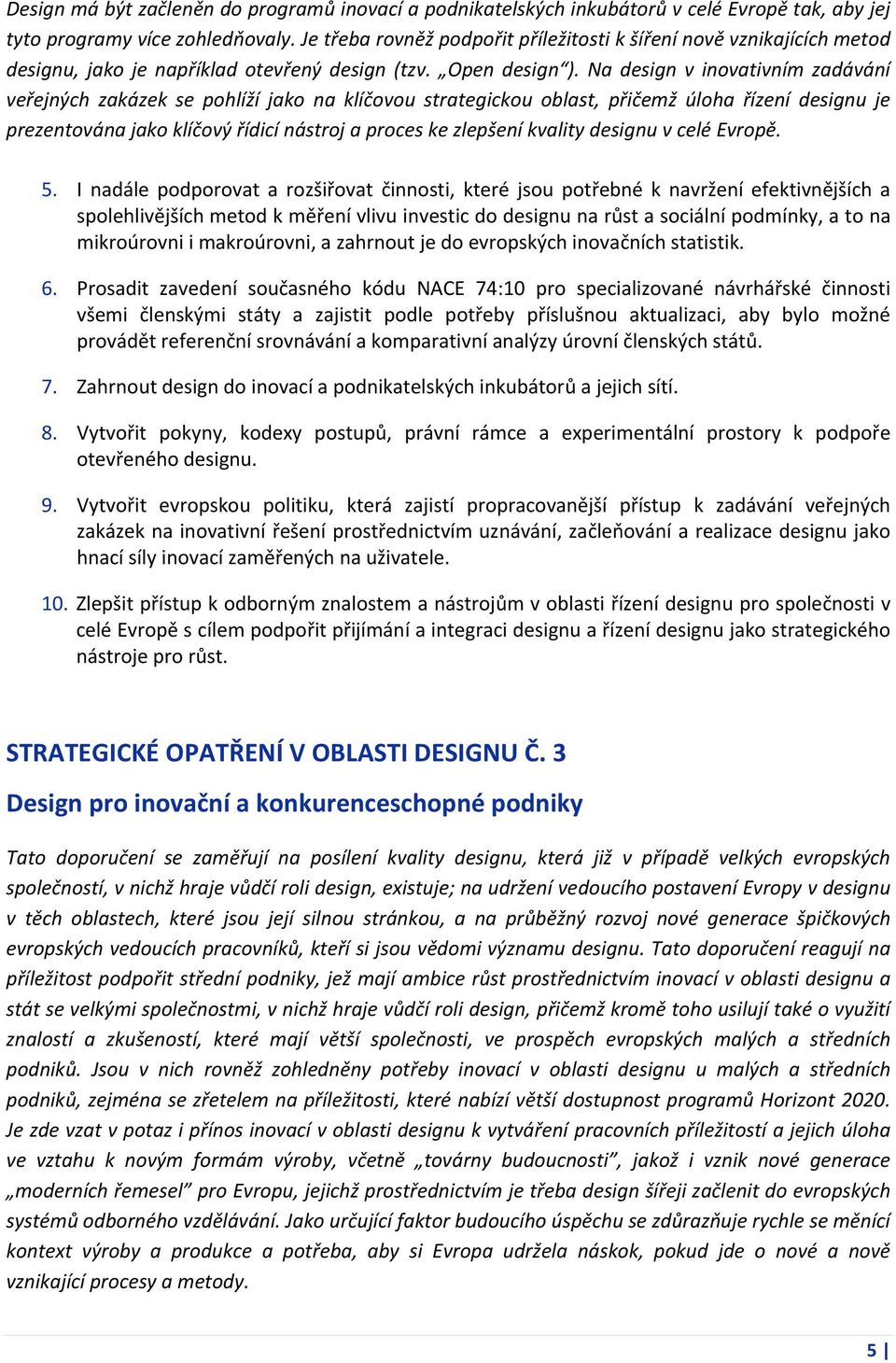 Na design v invativním zadávání veřejných zakázek se phlíží jak na klíčvu strategicku blast, přičemž úlha řízení designu je prezentvána jak klíčvý řídicí nástrj a prces ke zlepšení kvality designu v