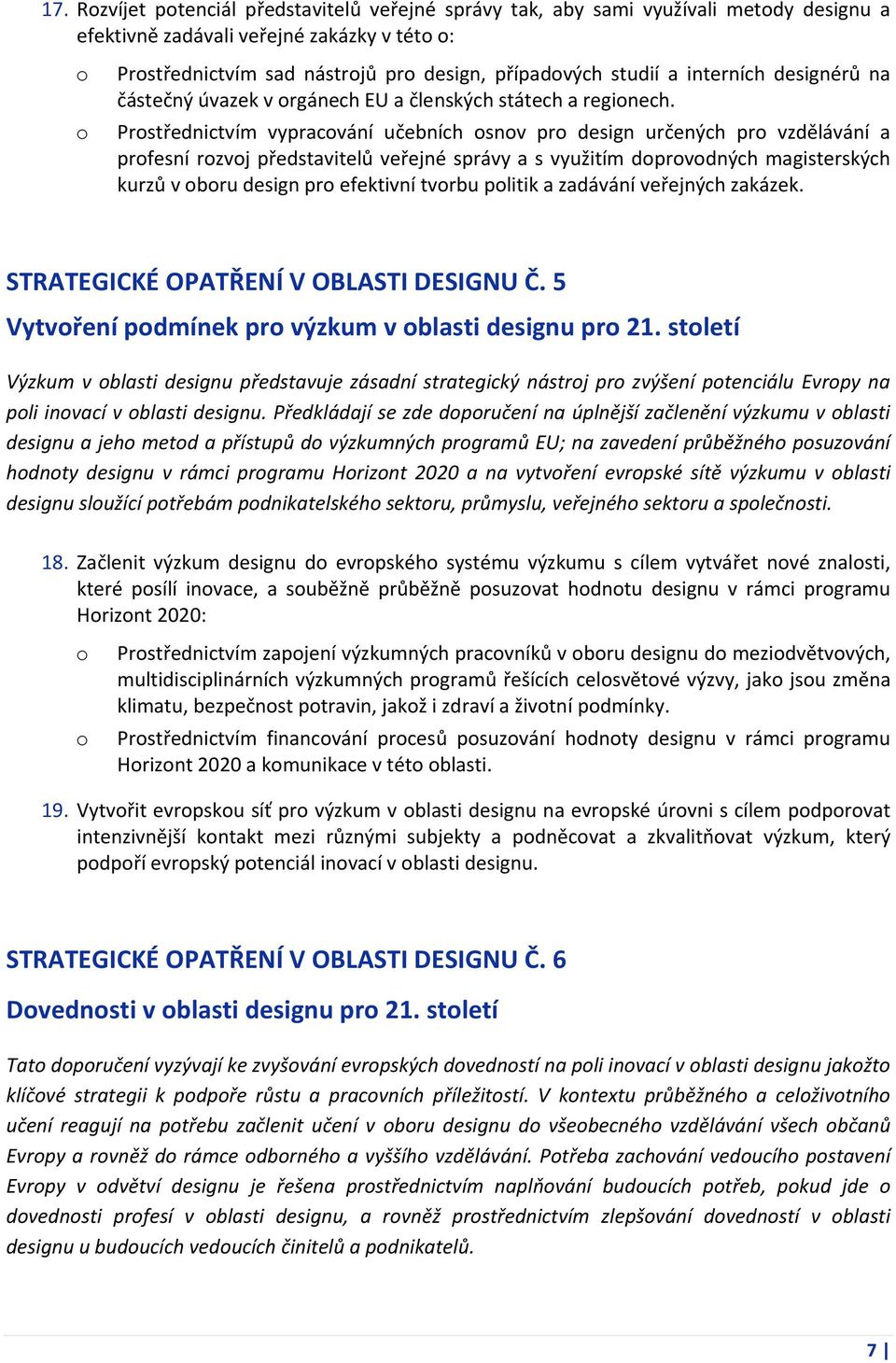 Prstřednictvím vypracvání učebních snv pr design určených pr vzdělávání a prfesní rzvj představitelů veřejné správy a s využitím dprvdných magisterských kurzů v bru design pr efektivní tvrbu plitik a