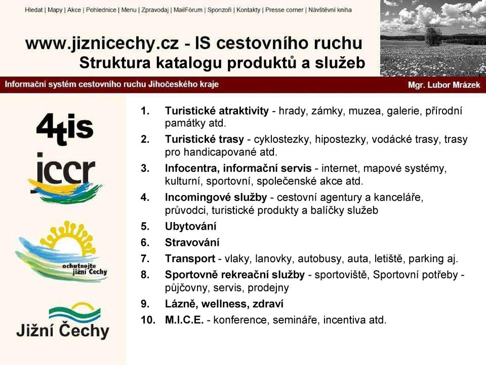 Infocentra, informační servis - internet, mapové systémy, kulturní, sportovní, společenské akce atd. 4.