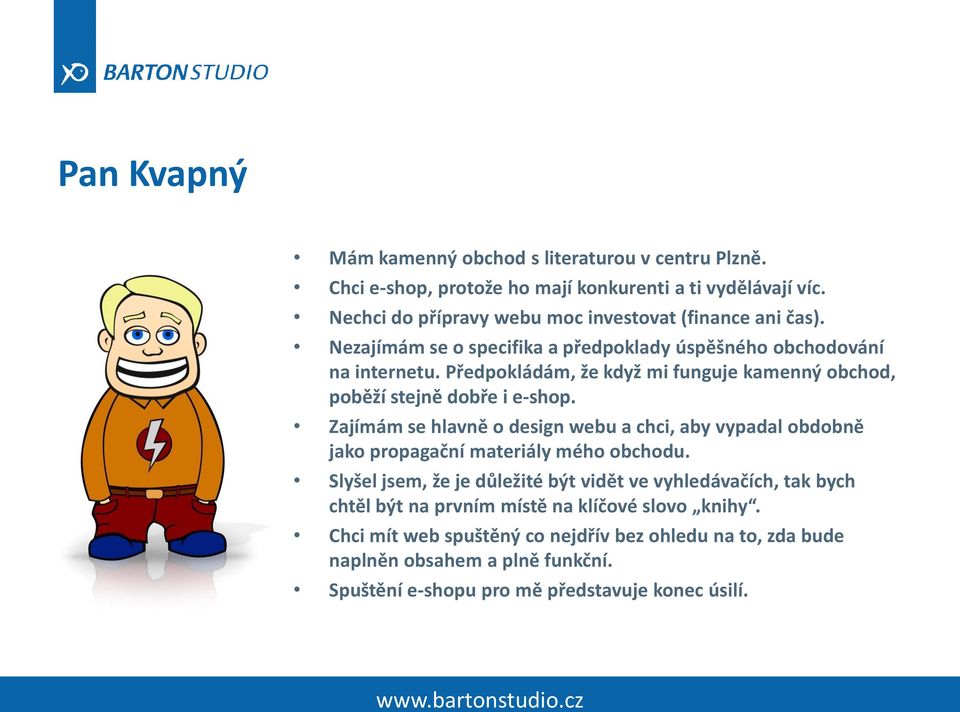Předpokládám, že když mi funguje kamenný obchod, poběží stejně dobře i e-shop.
