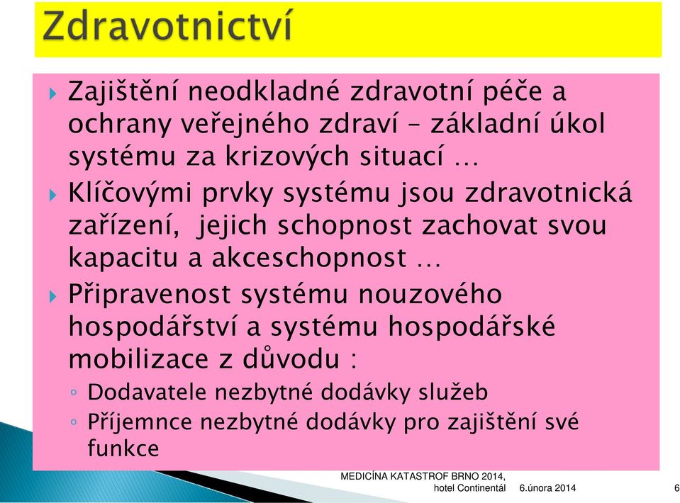 kapacitu a akceschopnost Připravenost systému nouzového hospodářství a systému hospodářské